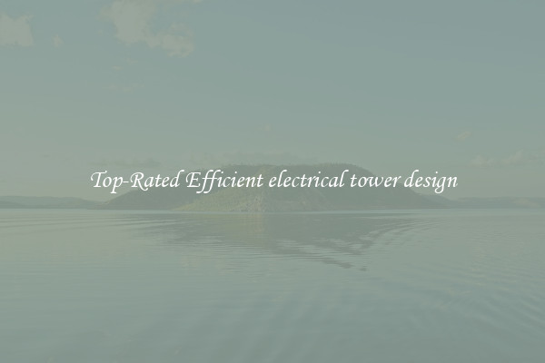 Top-Rated Efficient electrical tower design