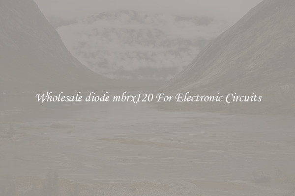 Wholesale diode mbrx120 For Electronic Circuits