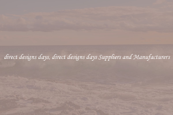 direct designs days, direct designs days Suppliers and Manufacturers