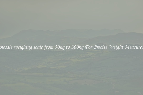 Wholesale weighing scale from 50kg to 300kg For Precise Weight Measurement