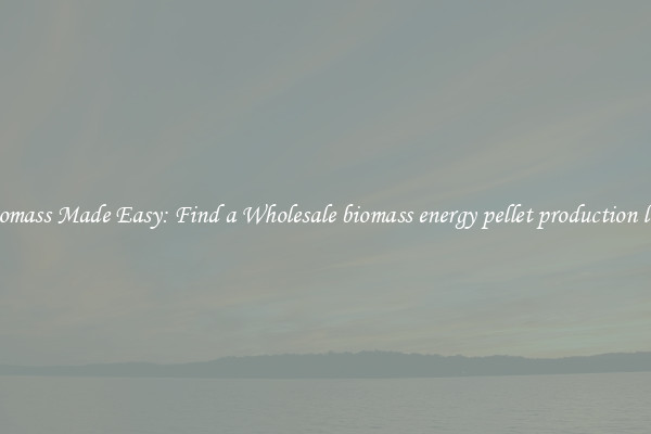  Biomass Made Easy: Find a Wholesale biomass energy pellet production line 