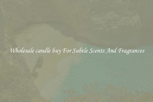 Wholesale candle buy For Subtle Scents And Fragrances
