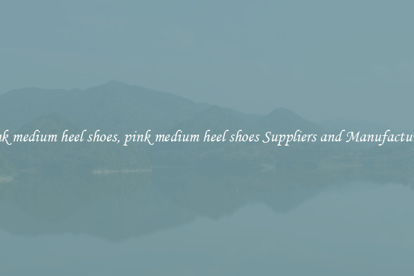 pink medium heel shoes, pink medium heel shoes Suppliers and Manufacturers