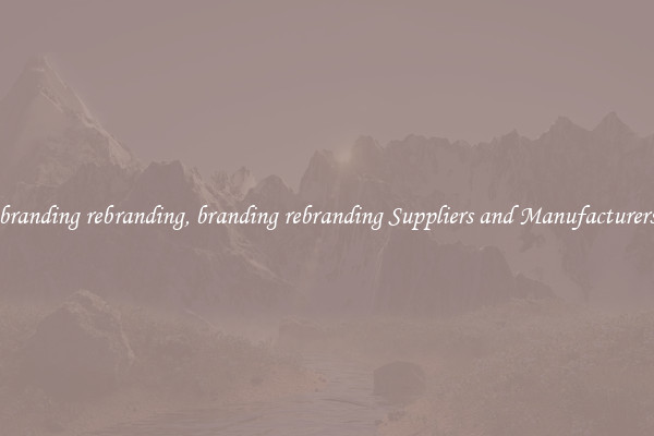 branding rebranding, branding rebranding Suppliers and Manufacturers