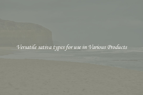 Versatile sativa types for use in Various Products