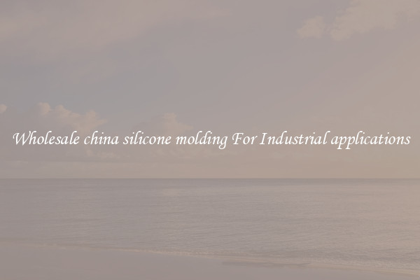 Wholesale china silicone molding For Industrial applications