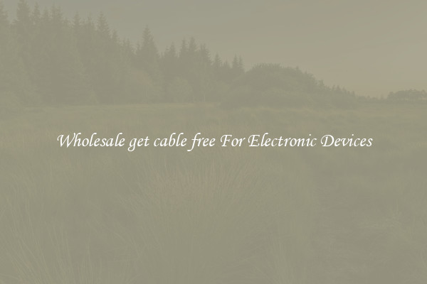 Wholesale get cable free For Electronic Devices