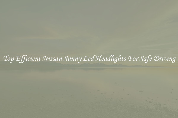 Top Efficient Nissan Sunny Led Headlights For Safe Driving
