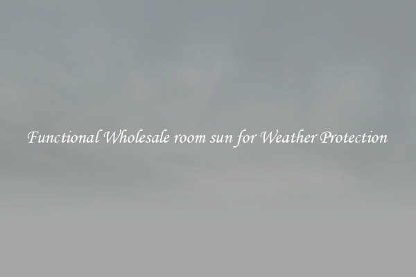 Functional Wholesale room sun for Weather Protection 