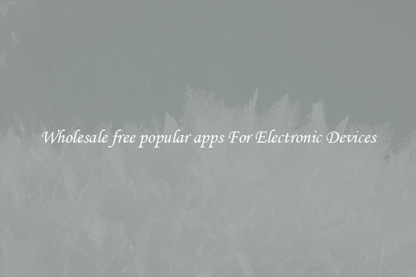 Wholesale free popular apps For Electronic Devices