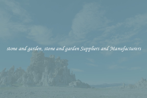 stone and garden, stone and garden Suppliers and Manufacturers