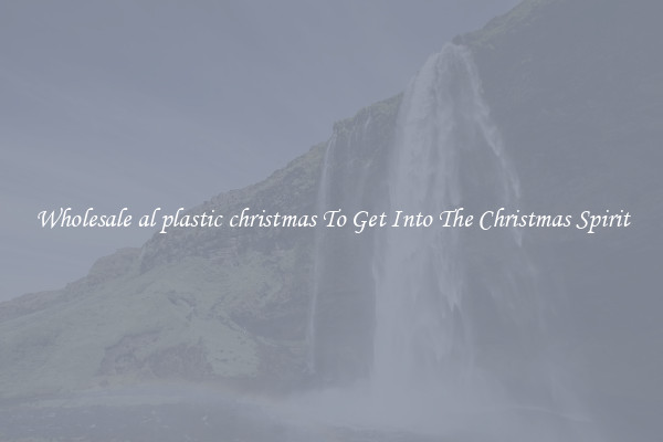 Wholesale al plastic christmas To Get Into The Christmas Spirit