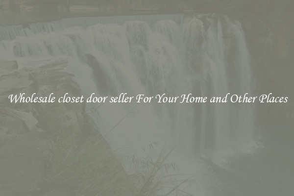 Wholesale closet door seller For Your Home and Other Places