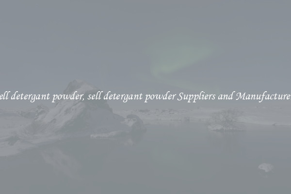 sell detergant powder, sell detergant powder Suppliers and Manufacturers