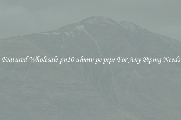 Featured Wholesale pn10 uhmw pe pipe For Any Piping Needs