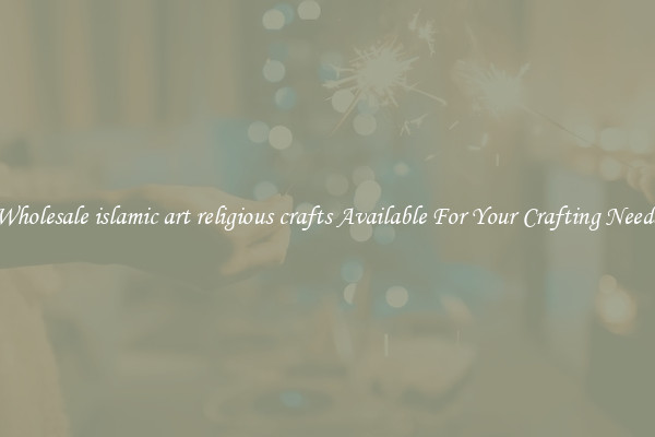 Wholesale islamic art religious crafts Available For Your Crafting Needs
