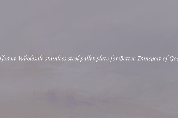 Different Wholesale stainless steel pallet plate for Better Transport of Goods 