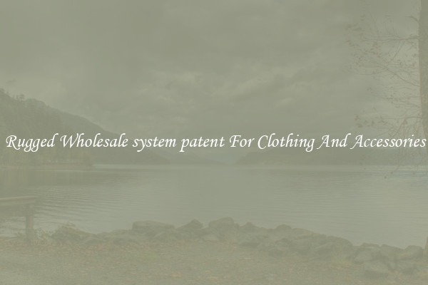 Rugged Wholesale system patent For Clothing And Accessories