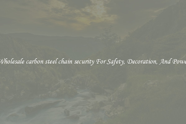 Wholesale carbon steel chain security For Safety, Decoration, And Power