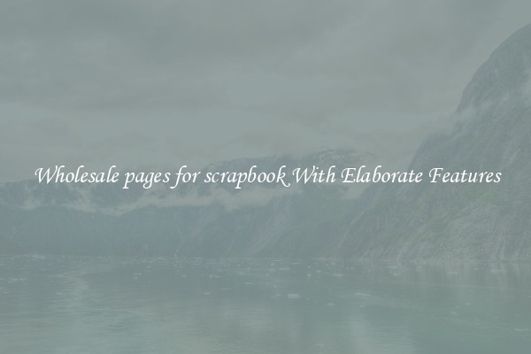 Wholesale pages for scrapbook With Elaborate Features