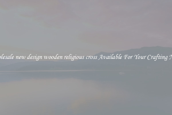 Wholesale new design wooden religious cross Available For Your Crafting Needs