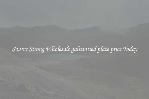 Source Strong Wholesale galvanised plate price Today