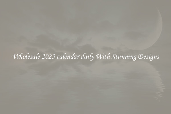 Wholesale 2023 calendar daily With Stunning Designs