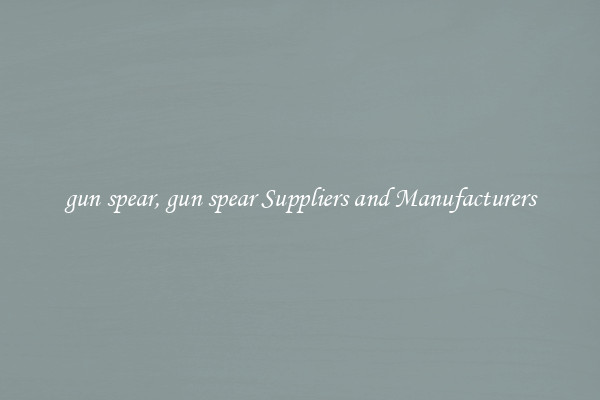 gun spear, gun spear Suppliers and Manufacturers