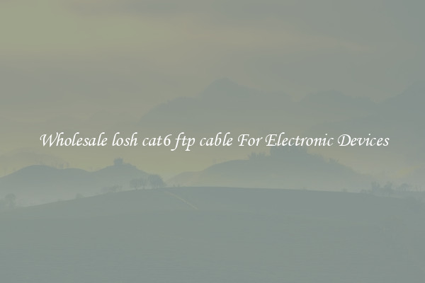 Wholesale losh cat6 ftp cable For Electronic Devices