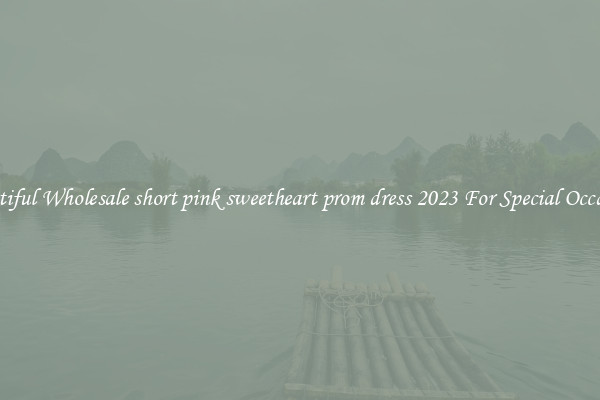 Beautiful Wholesale short pink sweetheart prom dress 2023 For Special Occasions