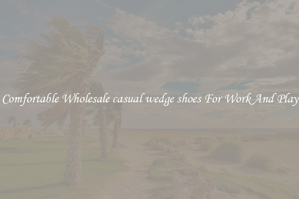 Comfortable Wholesale casual wedge shoes For Work And Play