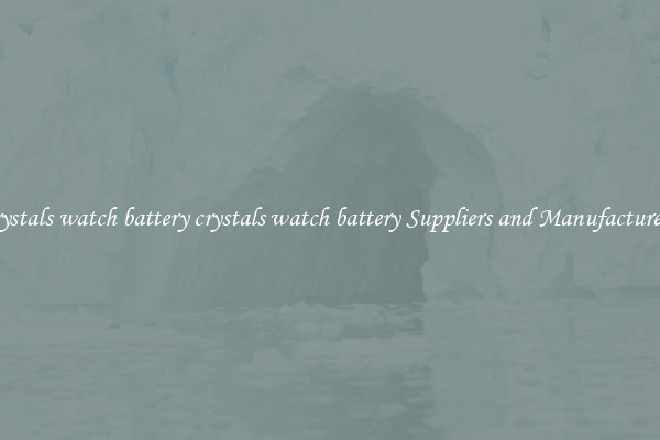 crystals watch battery crystals watch battery Suppliers and Manufacturers