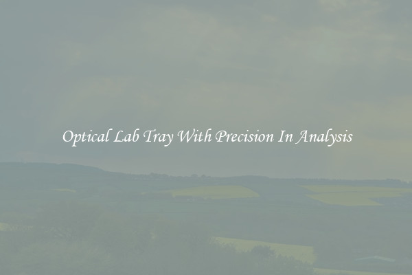 Optical Lab Tray With Precision In Analysis