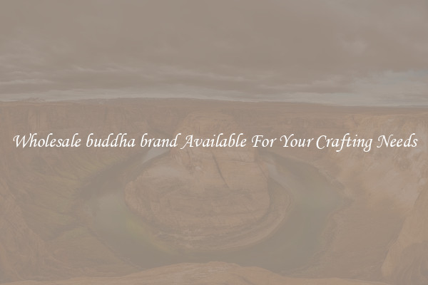 Wholesale buddha brand Available For Your Crafting Needs