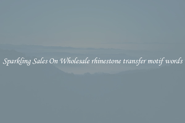 Sparkling Sales On Wholesale rhinestone transfer motif words