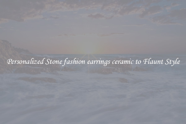 Personalized Stone fashion earrings ceramic to Flaunt Style
