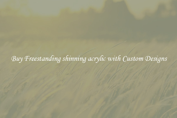 Buy Freestanding shinning acrylic with Custom Designs