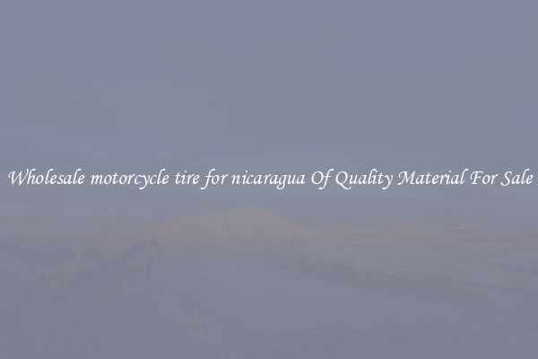 Wholesale motorcycle tire for nicaragua Of Quality Material For Sale