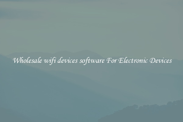 Wholesale wifi devices software For Electronic Devices