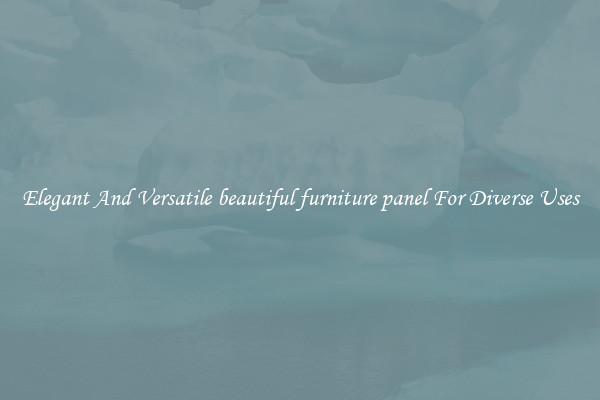 Elegant And Versatile beautiful furniture panel For Diverse Uses