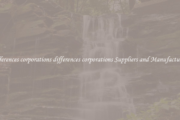 differences corporations differences corporations Suppliers and Manufacturers