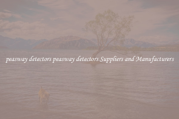 peasway detectors peasway detectors Suppliers and Manufacturers