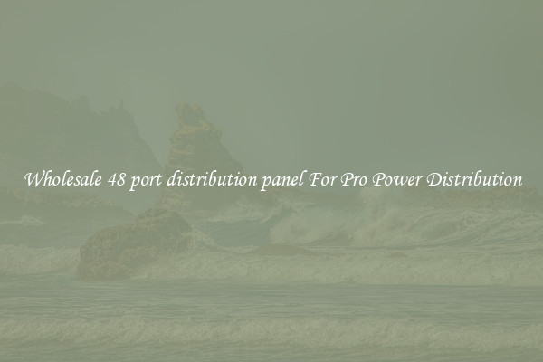 Wholesale 48 port distribution panel For Pro Power Distribution