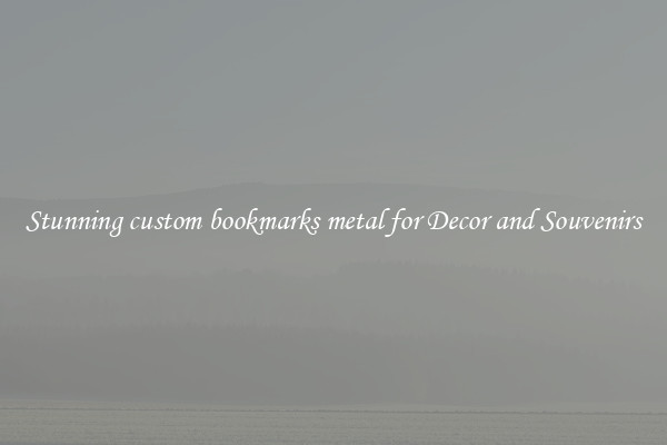 Stunning custom bookmarks metal for Decor and Souvenirs