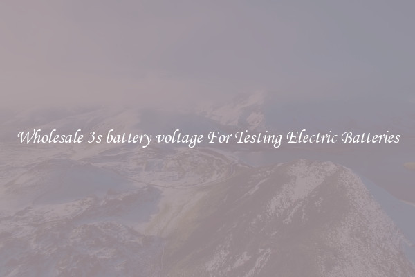 Wholesale 3s battery voltage For Testing Electric Batteries