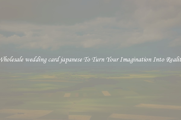 Wholesale wedding card japanese To Turn Your Imagination Into Reality