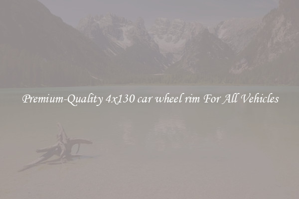 Premium-Quality 4x130 car wheel rim For All Vehicles