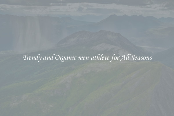 Trendy and Organic men athlete for All Seasons