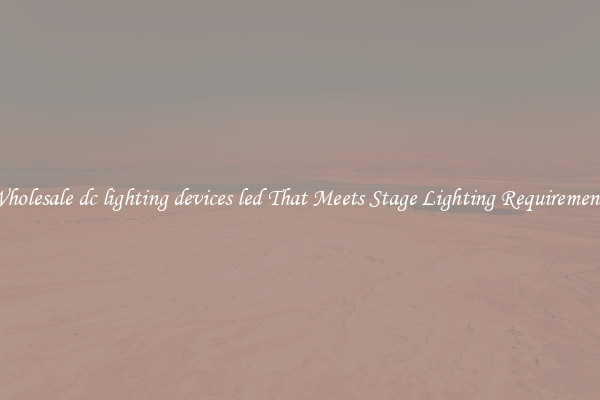 Wholesale dc lighting devices led That Meets Stage Lighting Requirements