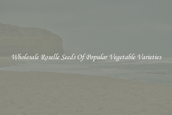 Wholesale Roselle Seeds Of Popular Vegetable Varieties